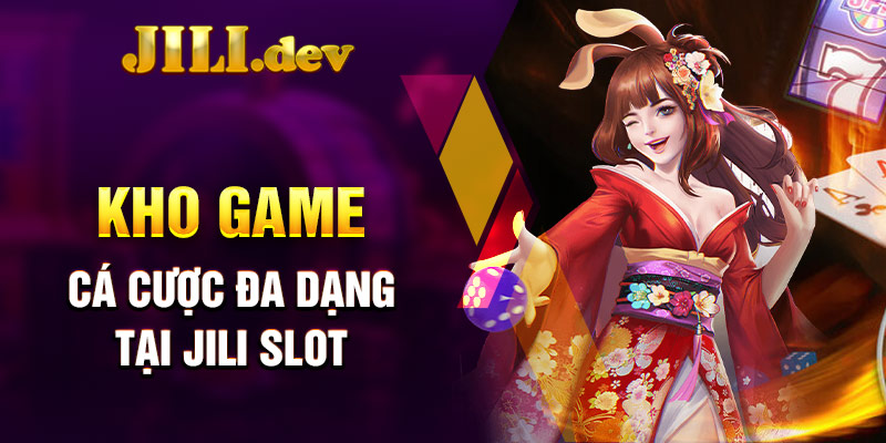 Kho game cá cược đa dạng tại Jili Slot