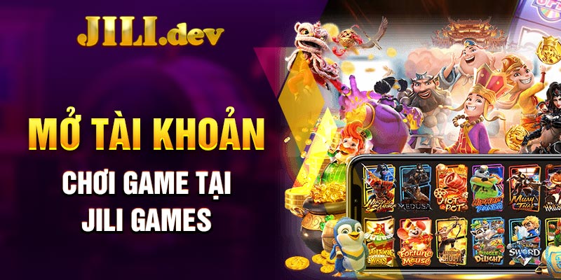 Mở tài khoản chơi game tại Jili Games