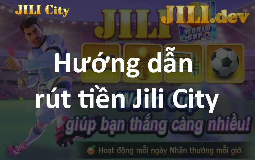 Hướng dẫn quy trình rút tiền JILI nhanh gon và an toàn nhất