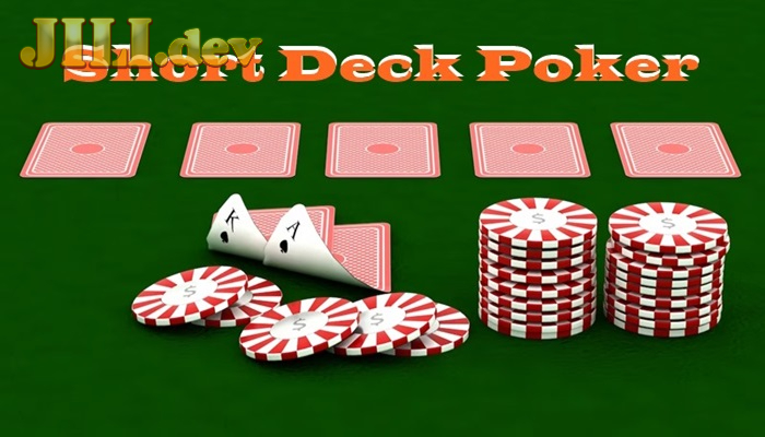 Cách chơi Short Deck Poker như thế nào?