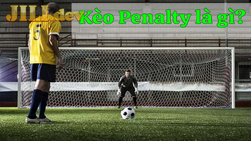 Kèo tài xỉu Penalty là gì?